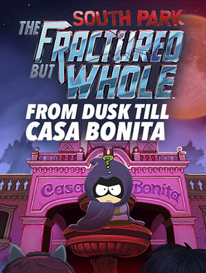SOUTH PARK : THE FRACTURED BUT WHOLE – FROM DUSK TILL CASA BONITA(英語版), SOUTH PARK : THE FRACTURED BUT WHOLE – FROM DUSK TILL CASA BONITA(英語版), , large